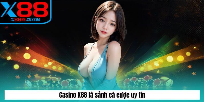 Casino X88 là sảnh cá cược uy tín