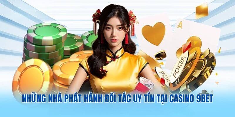 Những nhà phát hành đối tác uy tín tại Casino 9BET Những nhà phát hành đối tác uy tín tại Casino 9BET