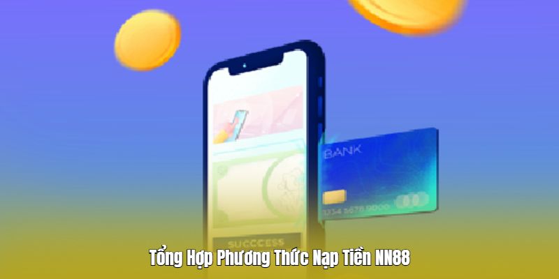 Tổng Hợp Phương Thức Nạp Tiền NN88