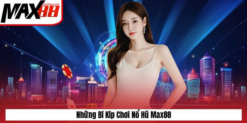 Những bí kiếp chơi nổ hũ Max88