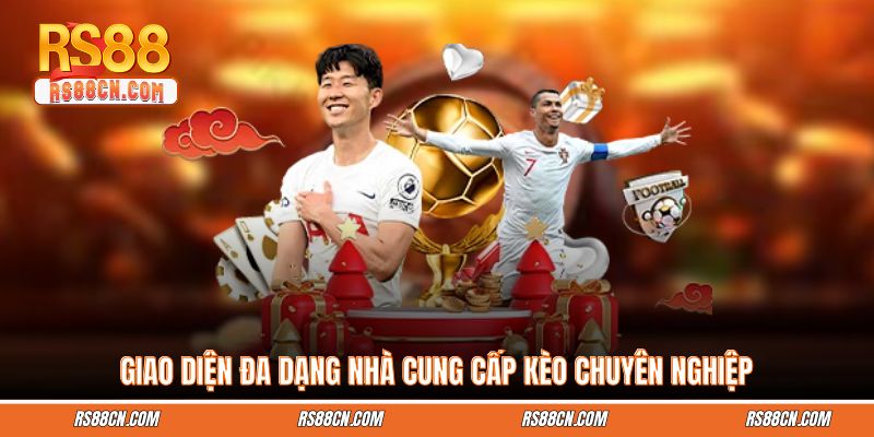 Giao diện đa dạng nhà cung cấp kèo chuyên nghiệp