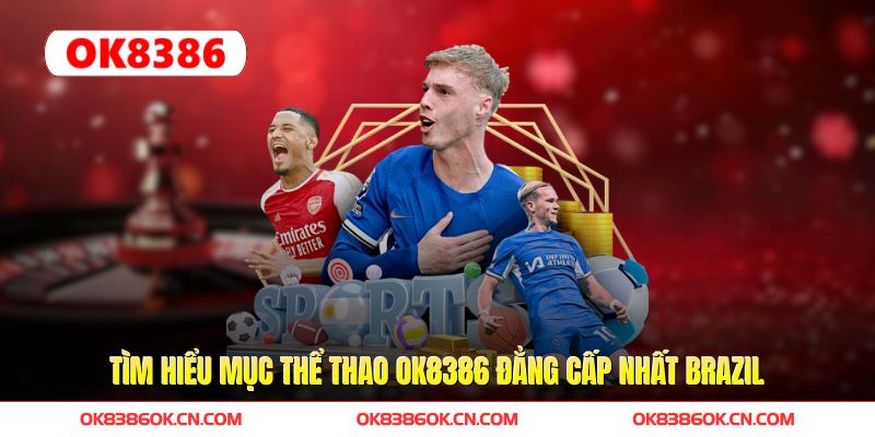 Tìm hiểu mục thể thao OK8386 đẳng cấp nhất Tìm hiểu mục thể thao OK8386 đẳng cấp nhất